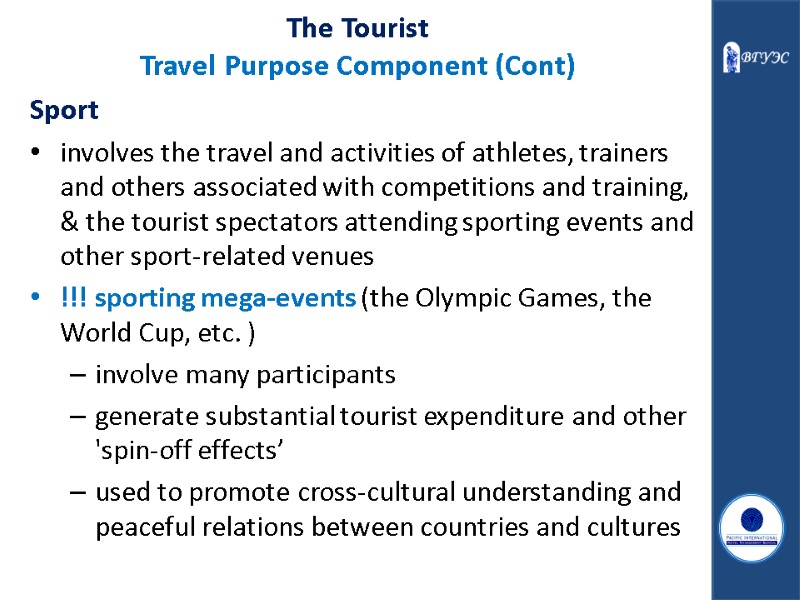 The Tourist Travel Purpose Component (Cont) Sport  involves the travel and activities of